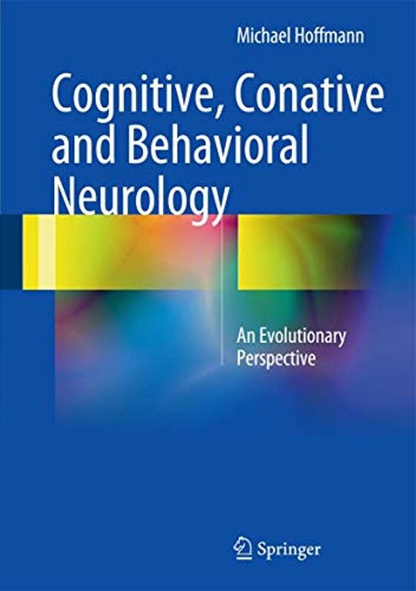 Cognitive, Conative And Behavioral Neurology: An Evolutionary Perspective-..