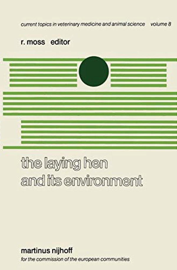 The Laying Hen And Its Environment: A Seminar In The Eec Programme Of Coordination Of Research On Animal Welfare, Organised By R. Moss And V. Fischbac-..