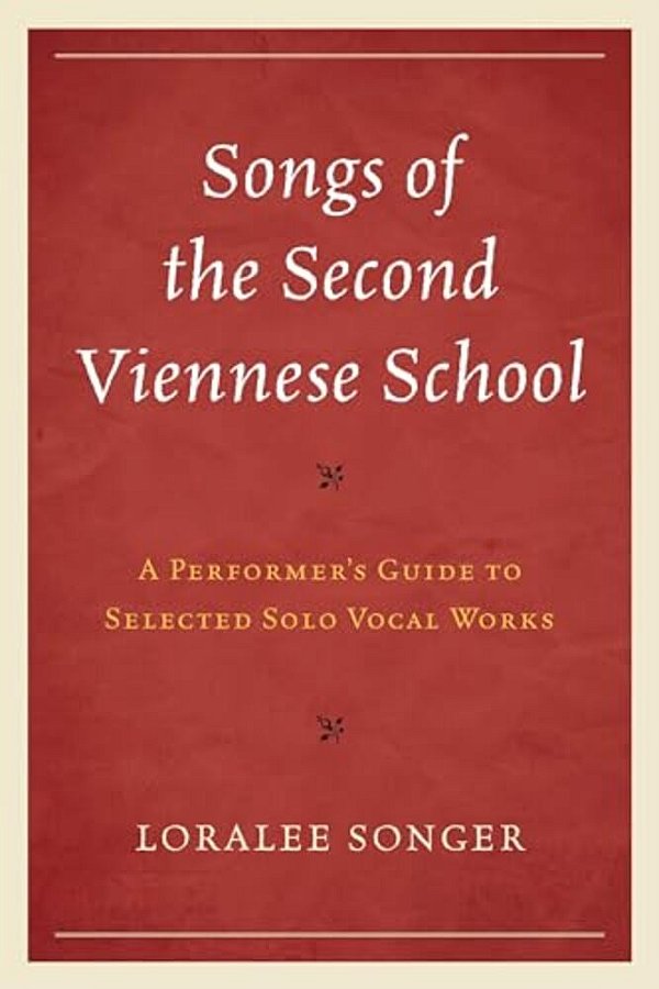 Songs Of The Second Viennese School: A Performer's Guide To Selected Solo Vocal Works-..