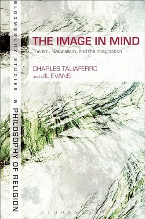 The Image In Mind: Theism, Naturalism, And The Imagination-..