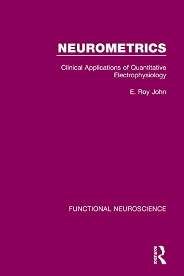 Neurometrics: Clinical Applications Of Quantitative Electrophysiology-..