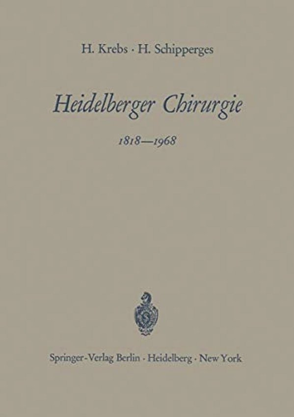 Heidelberger Chirurgie 1818-1968: Eine Gedenkschrift Zum 150Jährigen Bestehen Der Chirurgischen Universitätsklinik-..