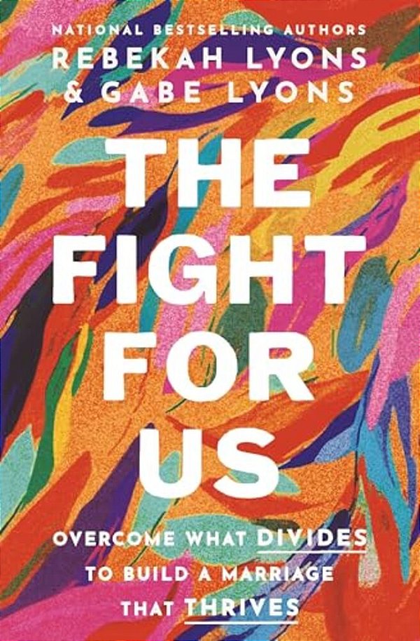 The Fight For US: Overcome What Divides To Build A Marriage That Thrives-..