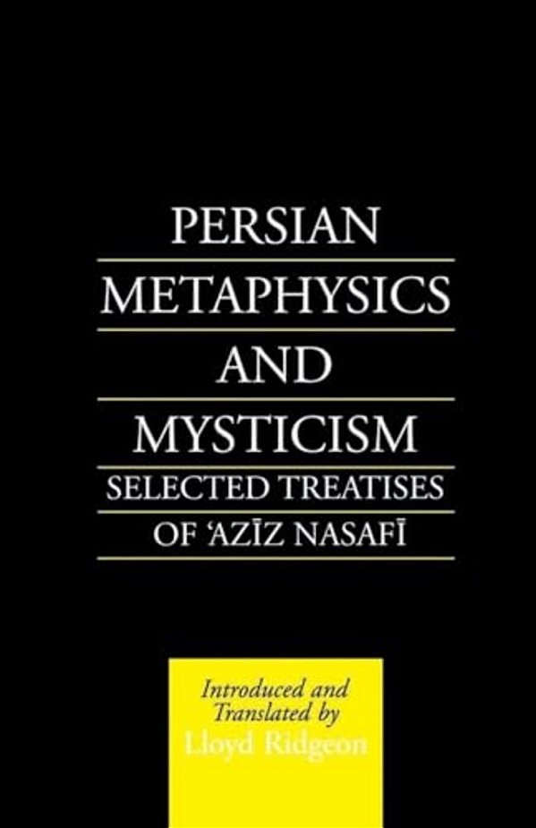 Persian Metaphysics And Mysticism: Selected Works Of 'Aziz Nasaffi-..