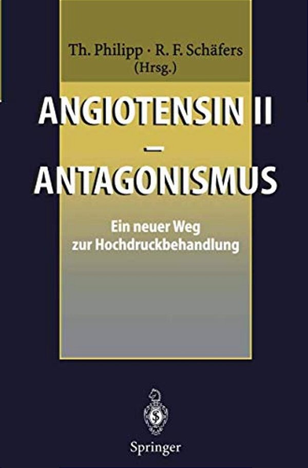 Angiotensin II -- Antagonismus: Ein Neuer Weg Zur Hochdruckbehandlung-..