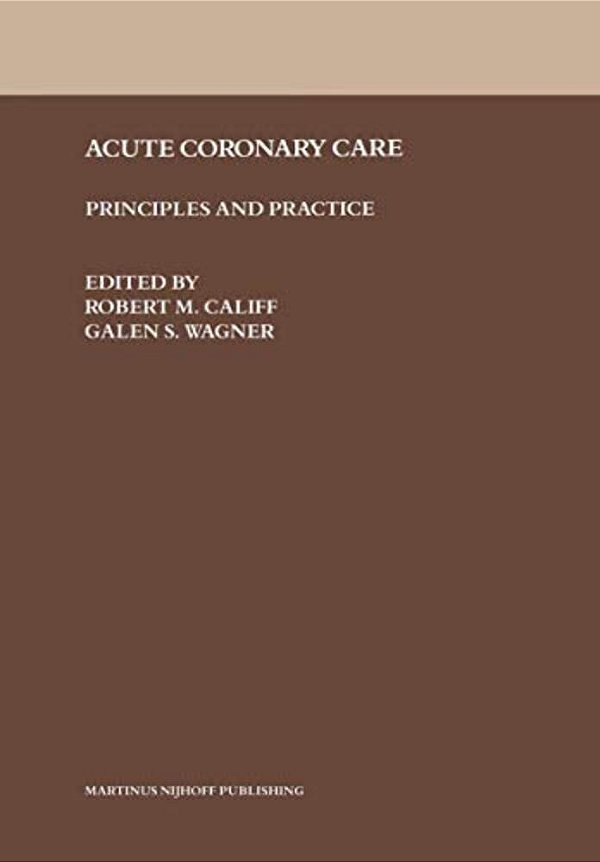 Acute Coronary Care: Principles And Practice-..
