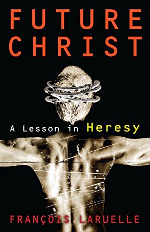 Future Christ: A Lesson In Heresy-..