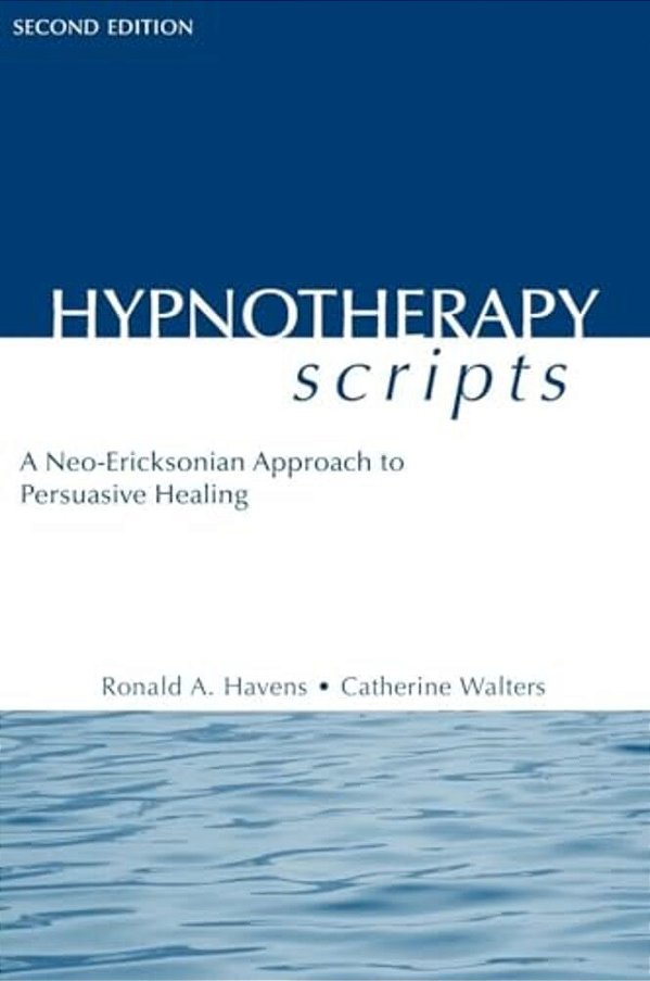Hypnotherapy Scripts: A Neo-Ericksonian Approach To Persuasive Healing-..