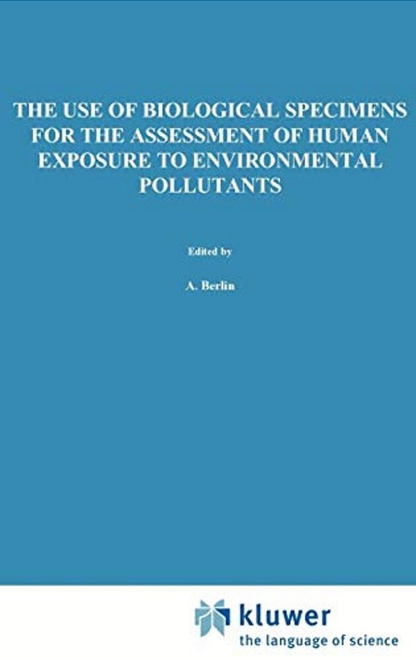 The Use Of Biological Specimens For The Assessment Of Human Exposure To Environmental Pollutants-..
