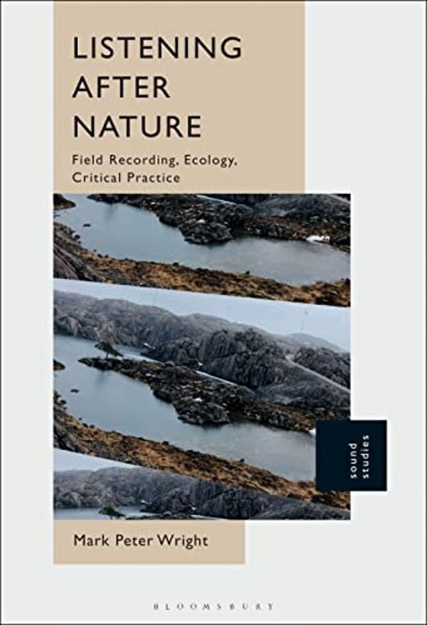 Listening After Nature: Field Recording, Ecology, Critical Practice-..