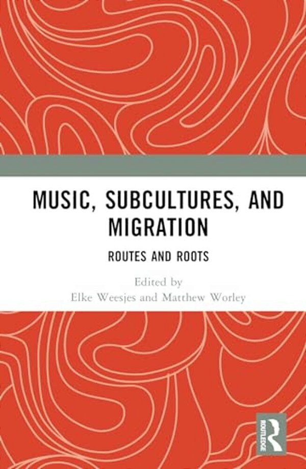 Music, Subcultures And Migration: Routes And Roots-..