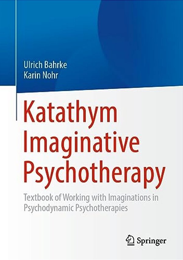 Katathym Imaginative Psychotherapy: Textbook Of Working With Imaginations In Psychodynamic Psychotherapies-..