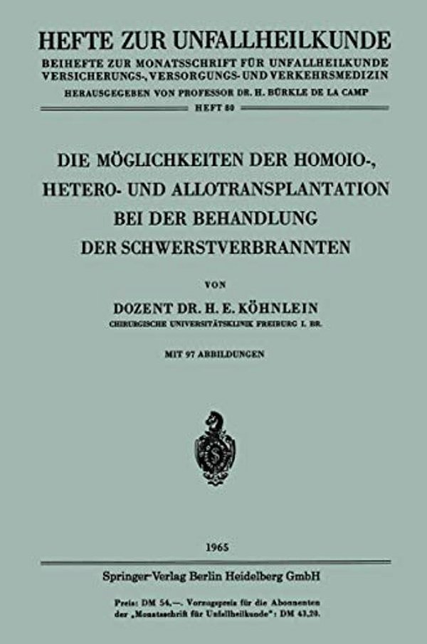 Die Möglichkeiten Der Homoio-, Hetero- Und Allotransplantation Bei Der Behandlung Der Schwerstverbrannten-..