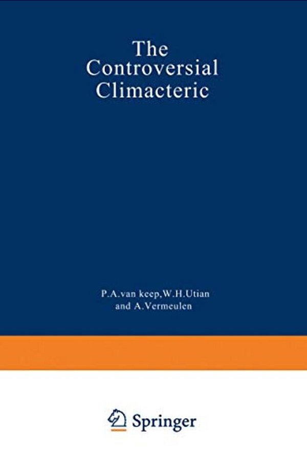 The Controversial Climacteric: The Workshop Moderators' Reports Presented At The Third International Congress On The Menopause, Held In Ostend, Belgiu-..