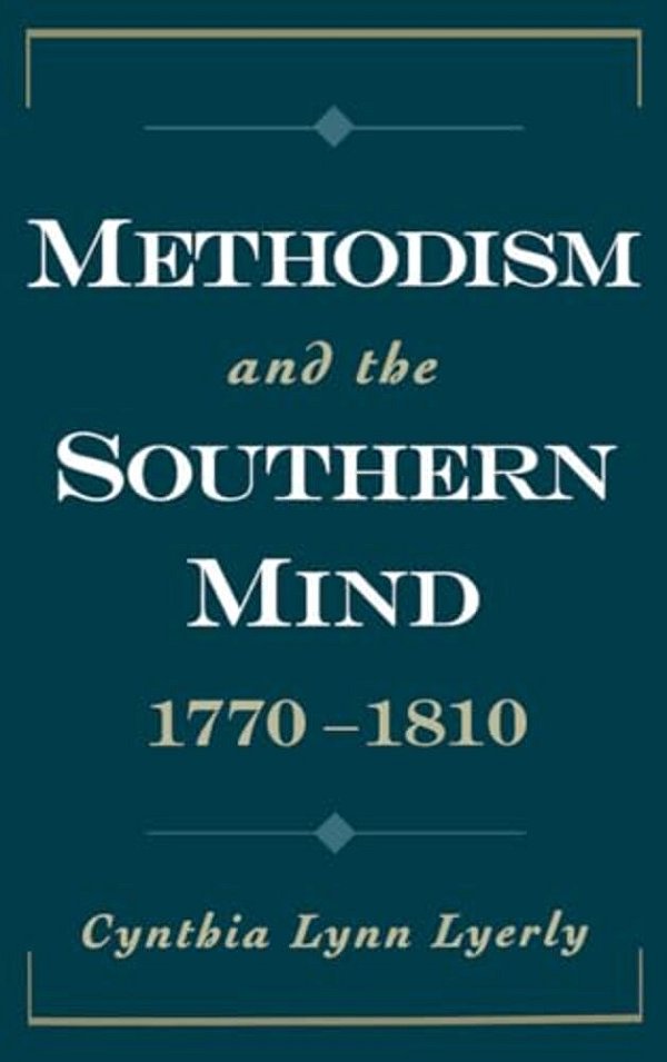Methodism And The Southern Mind, 1770-1810-..