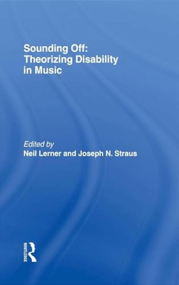 Sounding Off: Theorizing Disability In Music-..