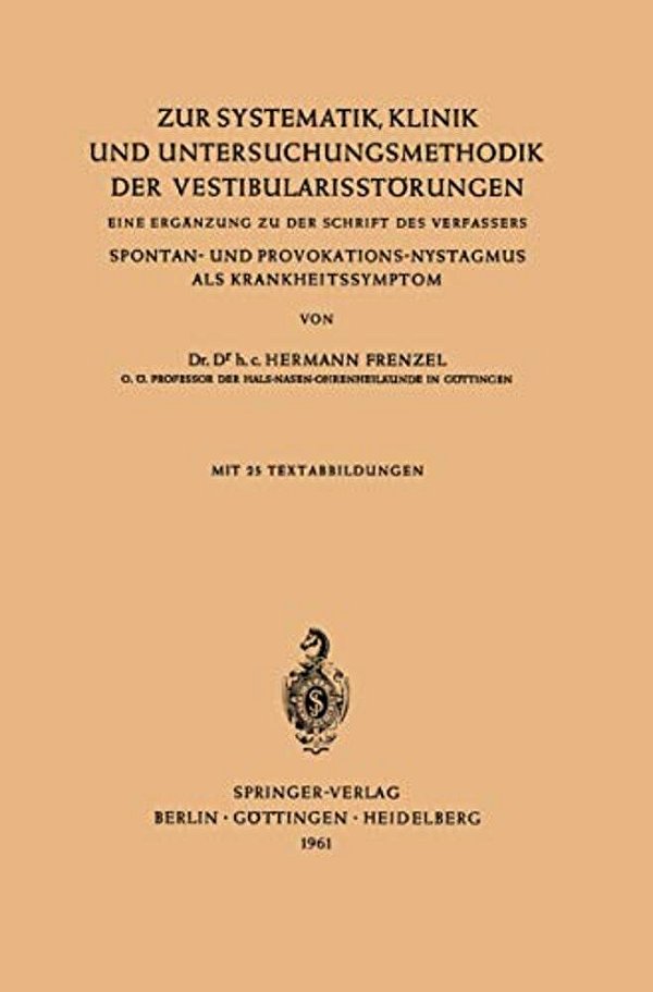 Zur Systematik, Klinik Und Untersuchungsmethodik Der Vestibularisstörungen: Eine Ergänzung Zu Der Schrift Des Verfassers Spontan- Und Provokations-Nys-..
