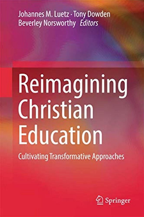 Reimagining Christian Education: Cultivating Transformative Approaches-..