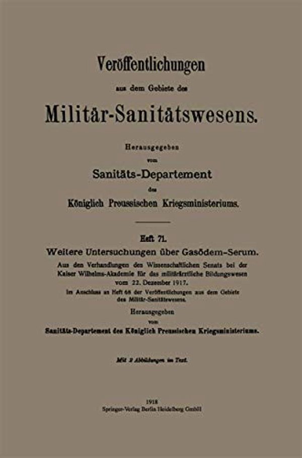 Weitere Untersuchungen Über Gasödem-Serum: Aus Den Verhandlungen Des Wissenschaftlichen Senats Bei Der Kaiser Wilhelms-Akademie Für Das Militärärztlic-..