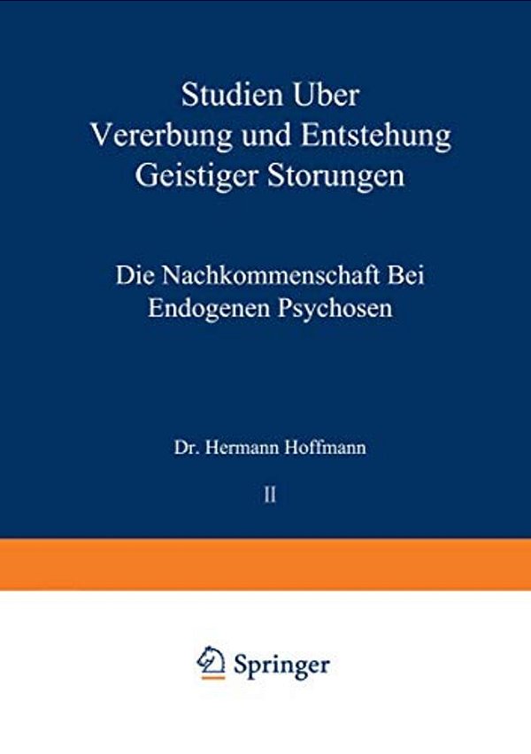 Studien Über Vererbung Und Entstehung Geistiger Störungen: II. Die Nachkommenschaft Bei Endogenen Psychosen-..