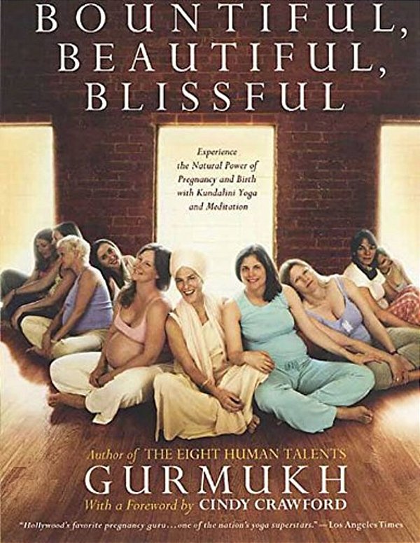 Bountiful, Beautiful, Blissful: Experience The Natural Power Of Pregnancy And Birth With Kundalini Yoga And Meditation-..