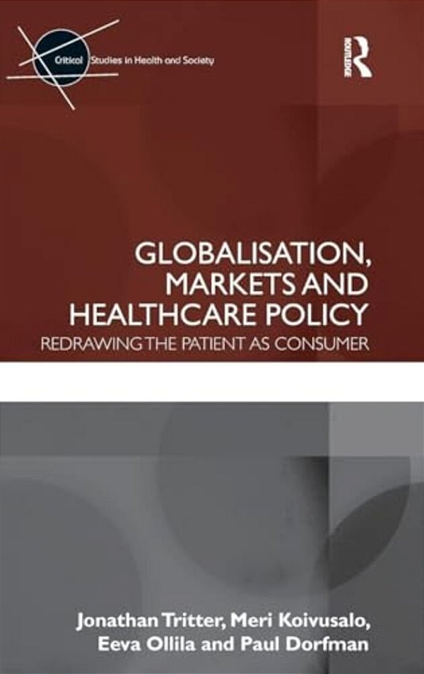 Globalisation, Markets And Healthcare Policy: Redrawing The Patient As Consumer-..