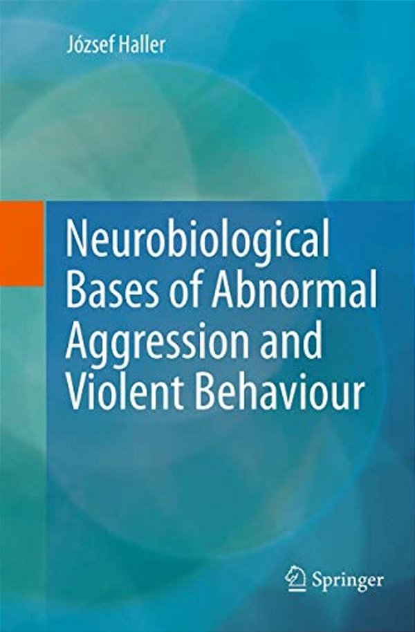Neurobiological Bases Of Abnormal Aggression And Violent Behaviour-..
