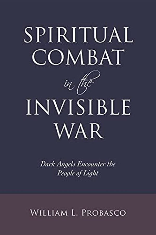 Spiritual Combat In The Invisible War: Dark Angels Encounter The People Of Light-..