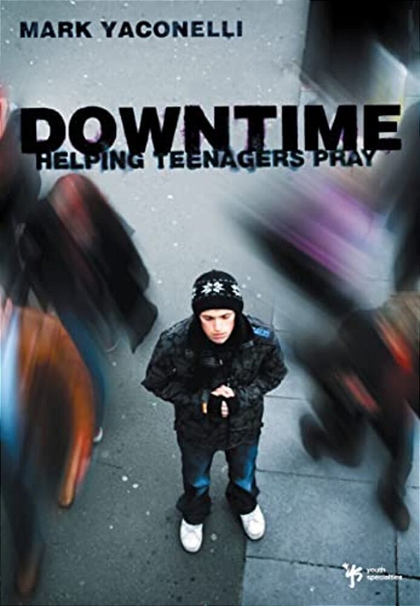 Downtime: Helping Teenagers Pray-..
