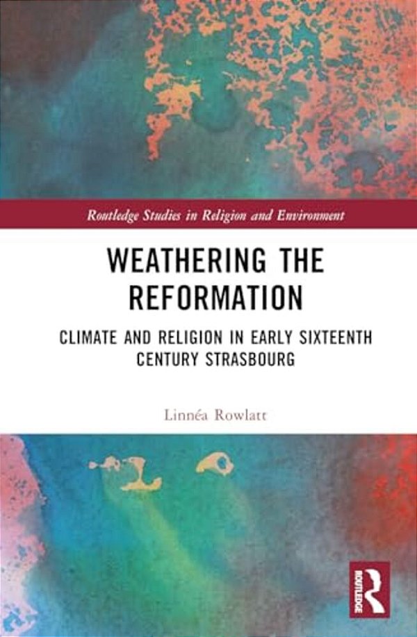 Weathering The Reformation: Climate And Religion In Early Sixteenth-Century Strasbourg-..