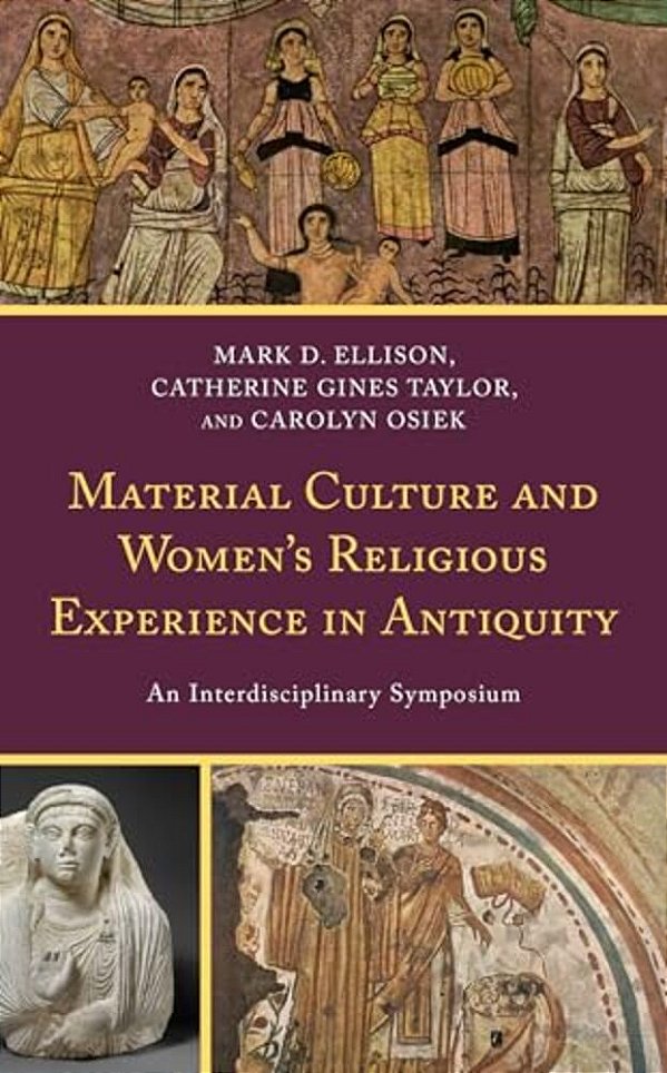 Material Culture And Women's Religious Experience In Antiquity: An Interdisciplinary Symposium-..