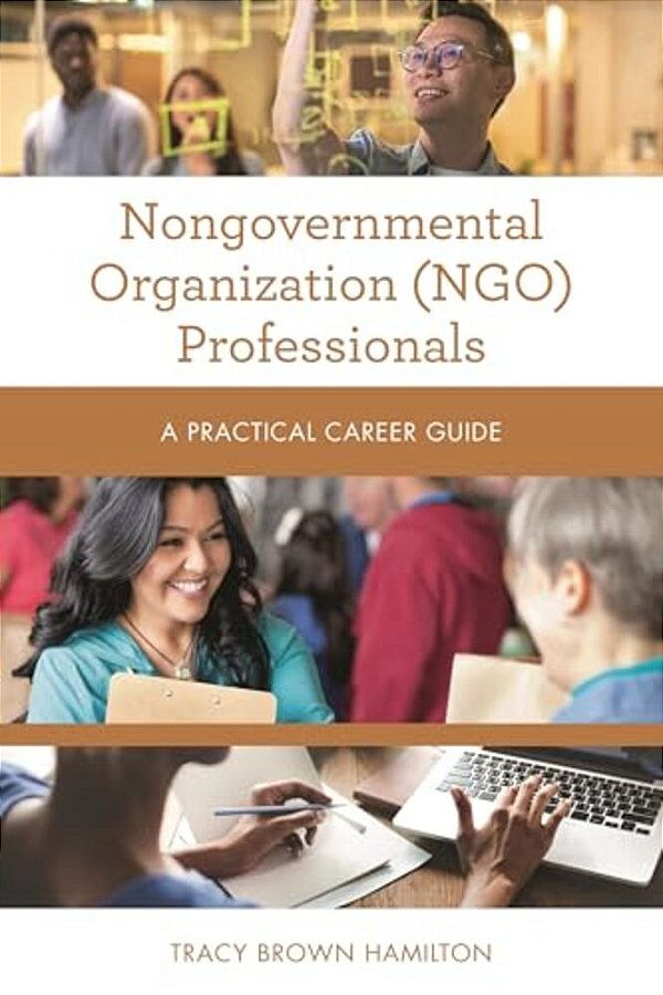 Nongovernmental Organization (Ngo) Professionals: A Practical Career Guide-..
