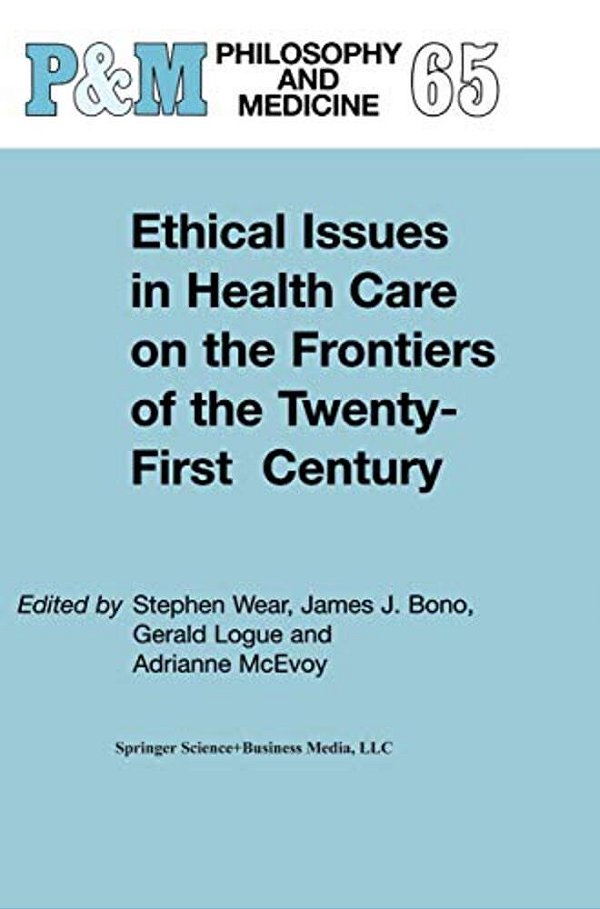 Ethical Issues In Health Care On The Frontiers Of The Twenty-First Century-..