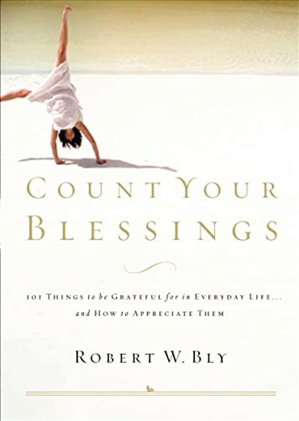 Count Your Blessings: 63 Things To Be Grateful For In Everyday Life... And How To Appreciate Them-..