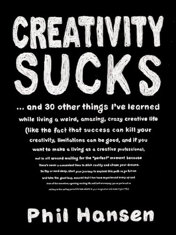 Creativity Sucks: And 30 Other Things I'Ve Learned While Living A Weird, Amazing, Crazy, Creative Life-..