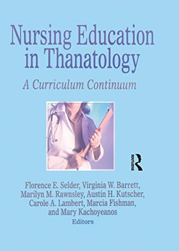 Nursing Education In Thanatology: A Curriculum Continuum-..