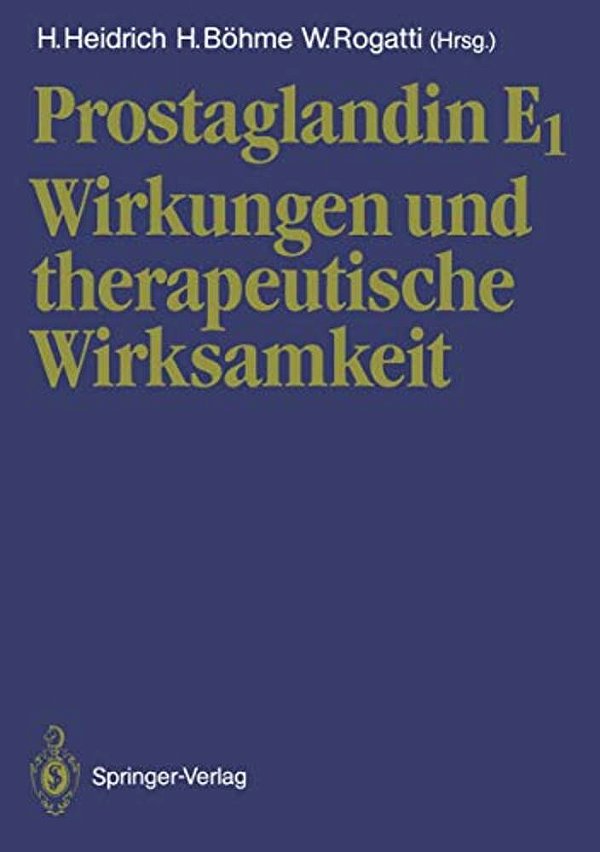 Prostaglandin E1: Wirkungen Und Therapeutische Wirksamkeit-..