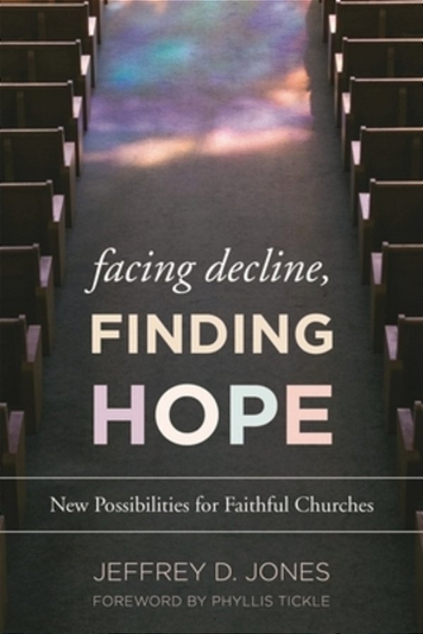 Facing Decline, Finding Hope: New Possibilities For Faithful Churches-..
