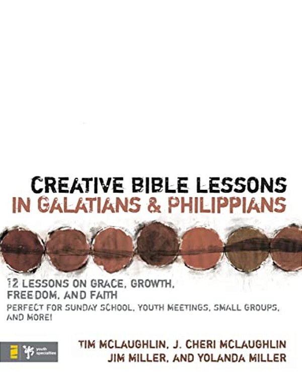 Creative Bible Lessons In Galatians & Philippians: 12 Sessions On Grace, Growth, Freedom, And Faith-..