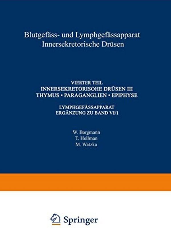 Blutgefäss- Und Lymphgefässapparat Innersekretorische Drüsen: Vierter Teil Innersekretorische Drüsen III Thymus - Paraganglien - Epiphyse-..