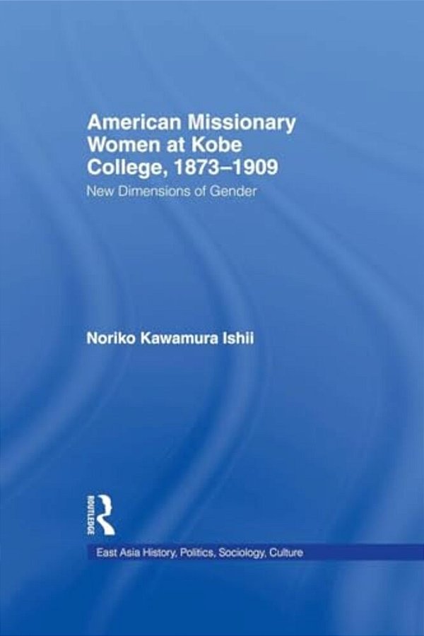 American Women Missionaries At Kobe College, 1873-1909-..