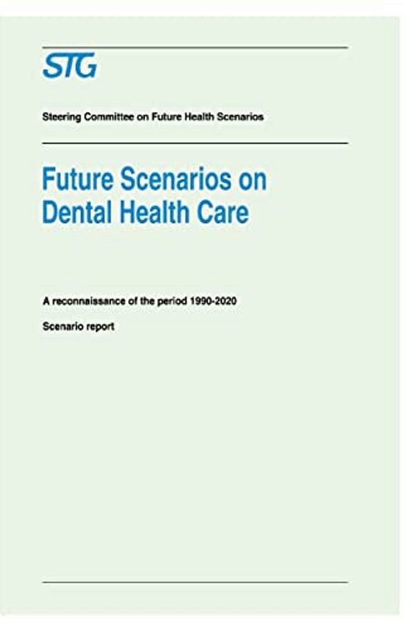 Future Scenarios On Dental Health Care: A Reconnaissance Of The Period 1990-2020 - Scenario Report Commissioned By The Steering Committee On Future He-..