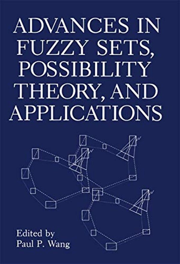 Advances In Fuzzy Sets, Possibility Theory, And Applications-..