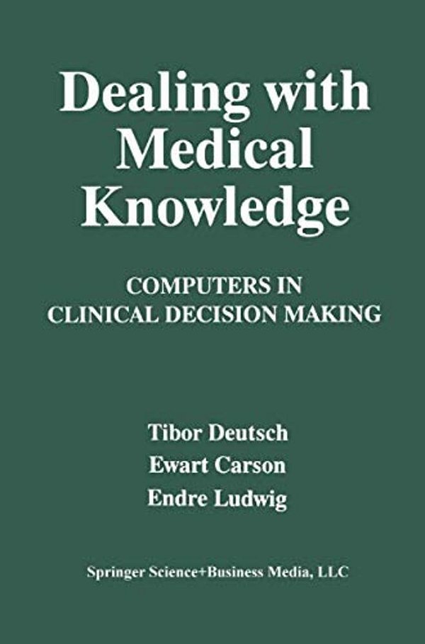 Dealing With Medical Knowledge: Computers In Clinical Decision Making-..