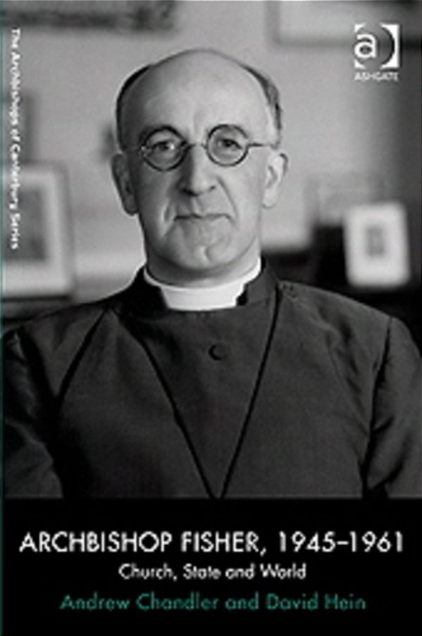 Archbishop Fisher, 1945-1961: Church, State And World-..