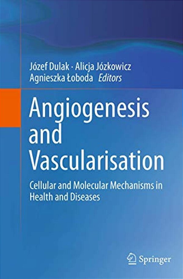 Angiogenesis And Vascularisation: Cellular And Molecular Mechanisms In Health And Diseases-..