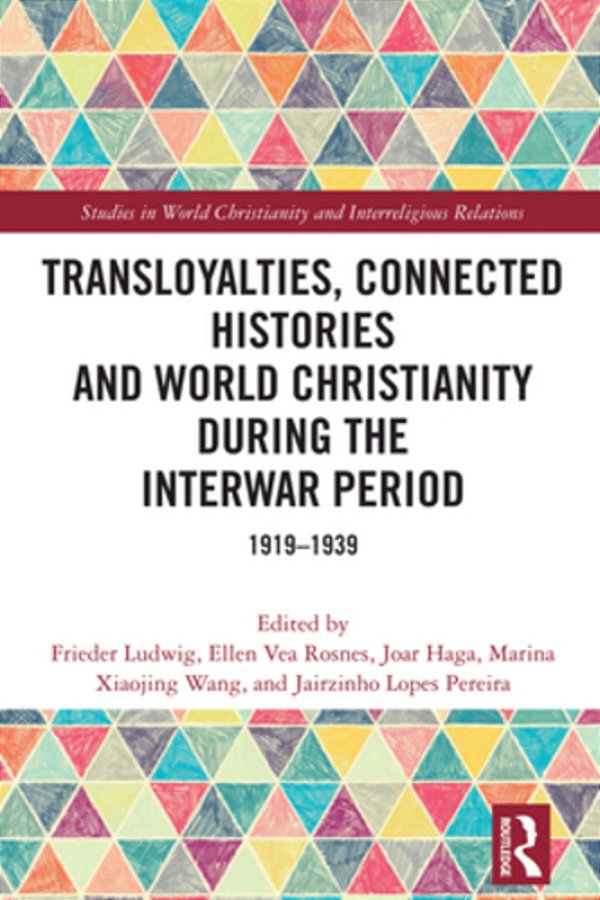 Transloyalties, Connected Histories And World Christianity During The Interwar Period: 1919-1939-..