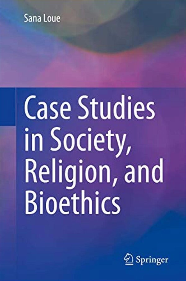 Case Studies In Society, Religion, And Bioethics-..
