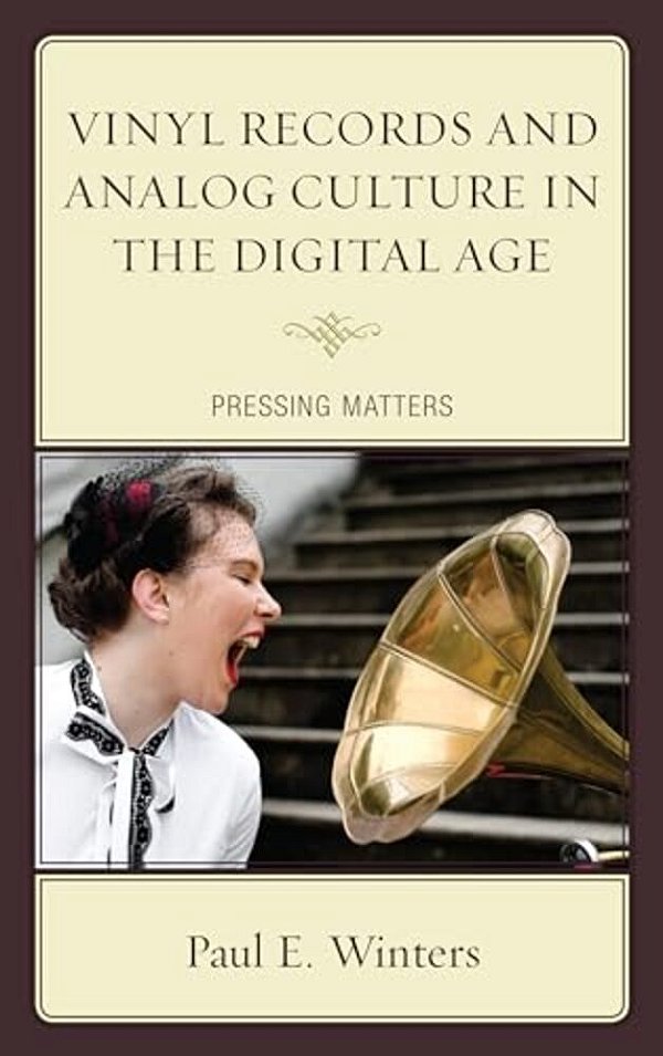 Vinyl Records And Analog Culture In The Digital Age: Pressing Matters-..