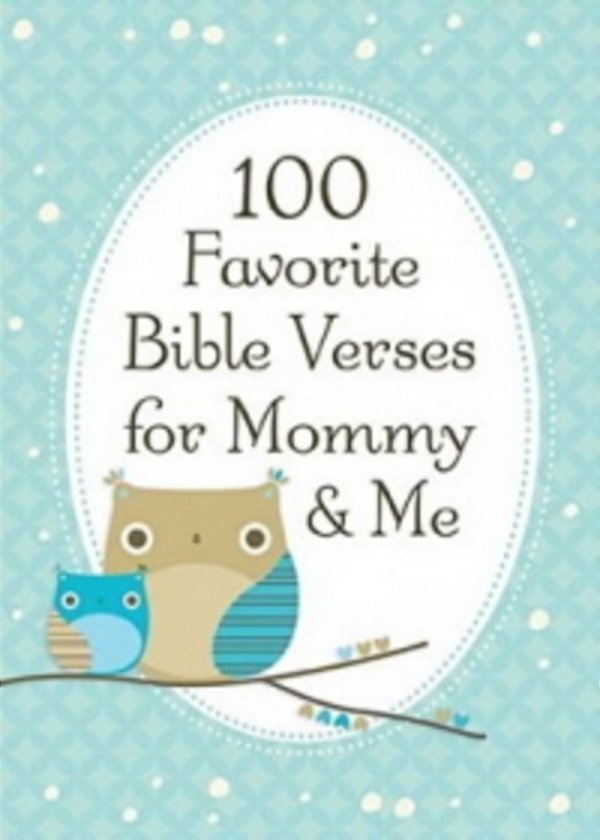 100 Favorite Bible Verses For Mommy And Me: Nurturing Devotions And Scripture For Every Mom And Her Child - The Perfect Devotional Gift For Moms And T-..